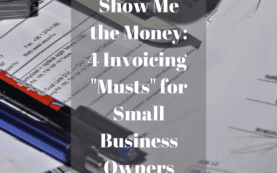 Show Me the Money: 4 Invoicing “Musts” for Small Business Owners (In-Depth Guide!!)