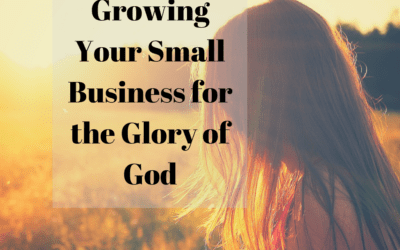 Growing Your Small Business for the Glory of God