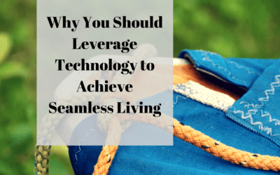 Why You Should Leverage Technology to Achieve Seamless Living