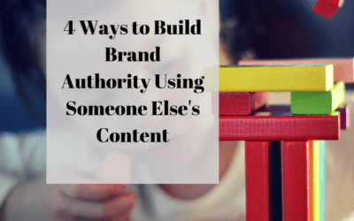 4 Ways to Build Brand Authority Using Someone Else’s Content