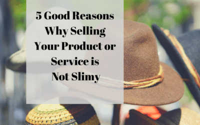 5 Good Reasons Why Selling Your Product or Service is Not Slimy
