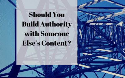 Should You Build Authority with Someone Else’s Content?